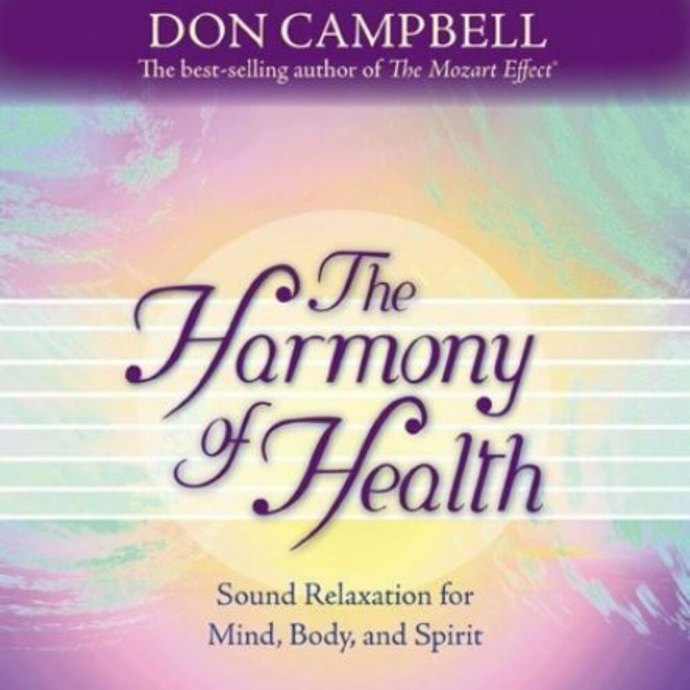 The Harmony of Health: Sound Relaxation for Mind, Body and Spirit Don Campbell